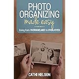 Photo Organizing Made Easy: Going from Overwhelmed to Overjoyed
