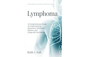 Lymphoma: A Comprehensive Guide to Understanding Symptoms, Treatment Options, and Living with Confidence