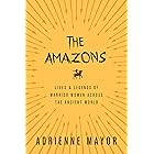 The Amazons: Lives and Legends of Warrior Women across the Ancient World