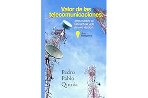 VALOR DE LAS TELECOMUNICACIONES: Impulsando la Calidad de Vida de una Nación (Spanish Edition)