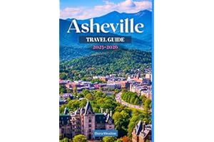 ASHEVILLE TRAVEL GUIDE 2025-2026: Discover Local Eats, Art Studios, Breweries, and Scenic Escapes in Western North Carolina