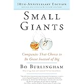 Small Giants: Companies That Choose to Be Great Instead of Big, 10th-Anniversary Edition