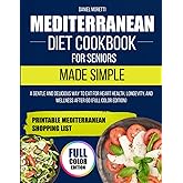 Mediterranean Diet Cookbook for Seniors Made Simple: A Gentle and Delicious Way to Eat for Heart Health, Longevity, and Wellness After 60 (Full Color Edition)