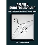 Apparel Entrepreneurship: How to Start & Run a Successful Apparel Brand