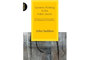 Systems Thinking in the Public Sector: The Failure of the Reform Regime... and a Manifesto for a Better Way