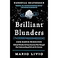 Brilliant Blunders: From Darwin to Einstein - Colossal Mistakes by Great Scientists That Changed Our Understanding of Life an