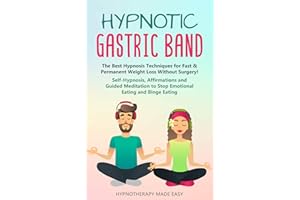 Hypnotic Gastric Band: The Best Hypnosis Techniques for Fast & Permanent Weight Loss without Surgery! Self-Hypnosis, Affirmat