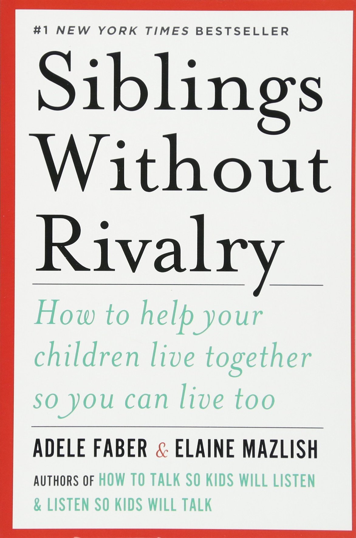 Siblings Without Rivalry How to Help Your Children Live To her So You Can Live Too Adele Faber Elaine Mazlish Amazon Books