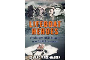 Lifeboat Heroes: Outstanding RNLI Rescues from Three Centuries (Search and Rescue)