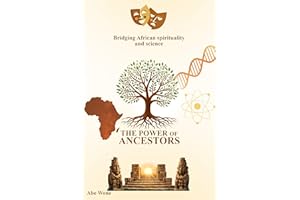 THE POWER OF ANCESTORS: Bridging African Spirituality and Science