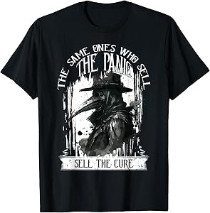 Plague Doctor The Same Ones Who Sell The Panic Sell The Cure T-Shirt
