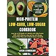 High-Protein, Low-Carb, Low-Sugar Cookbook: Lose Up to 20 Pounds in 3 Months with 120g Protein, 1200-1600 Calories a day and low carb Recipes (Sample Meal Plans and 3- Month Planner Included)
