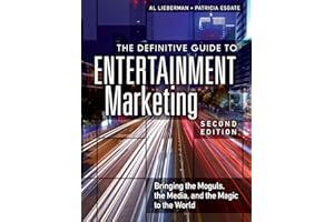 Definitive Guide to Entertainment Marketing, The: Bringing the Moguls, the Media, and the Magic to the World