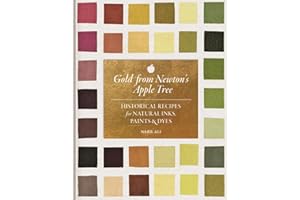 Gold from Newton's Apple Tree: Historical Recipes for Natural Inks, Paints, and Dyes