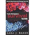Toxic Workplace Survival Guide: How to Stop Stress and Change Your Life