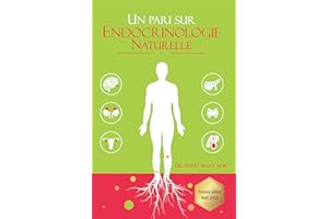 Un pari sur Endocrinologie Naturelle: Diabète, obésité, thyroïde, syndrome des ovaires polykystiques, ménopause et andropause