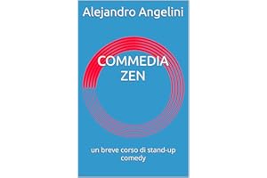 COMMEDIA ZEN: un breve corso di stand-up comedy (Italian Edition)