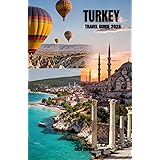 Turkey Travel Guide 2026: Complete Companion for Istanbul, Cappadocia, Ephesus, and Antalya with Cultural Etiquette, Archaeological Sites, Budget ... Options, and Authentic Turkish Experiences