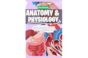 Anatomy & Physiology The Easy & Simplest Way to Learn the Anatomy and Physiology of Human body