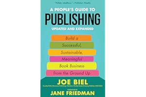 People's Guide to Publishing: Building a Successful, Sustainable, Meaningful Book Business from the Ground Up (Good Life)