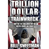 Trillion Dollar Trainwreck: How The F-35 Hollowed Out The U.S. Air Force