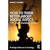 How to Think Better About Social Justice (Routledge Advances in Sociology)