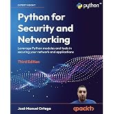 Python for Security and Networking: Leverage Python modules and tools in securing your network and applications, 3rd Edition