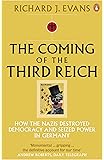 The Coming of the Third Reich: How the Nazis Destroyed Democracy and Seized Power in Germany