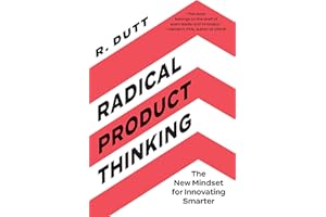 Radical Product Thinking: The New Mindset for Innovating Smarter