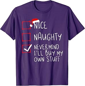 Nice Naughty Never Mind I'll Buy My Own Stuff Christmas List T-Shirt
