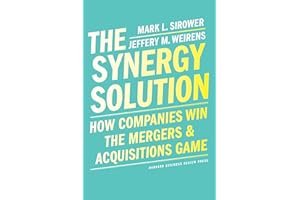 The Synergy Solution: How Companies Win the Mergers and Acquisitions Game