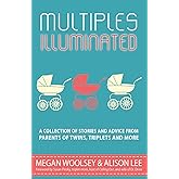 Multiples Illuminated: A Collection of Stories And Advice From Parents of Twins, Triplets and More