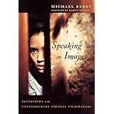 Speaking in Images: Interviews with Contemporary Chinese Filmmakers (Global Chinese Culture)