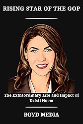 RISING STAR OF THE GOP: The Extraordinary Life and