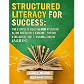 Structured Literacy for Success: The Complete Reading Intervention Guide for Middle and High School Educators That Teach Reading In Grades 6-12 ... For Middle School And High School)