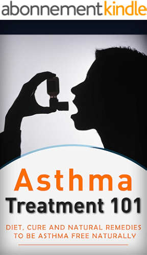 Download Asthma: Treatment for beginners (2nd EDITION + BONUS CHAPTERS) - Diet, Cures and Natural Remedies to get rid of Asthma Naturally (Asthma Cure - Asthma ... - Asthma Tips Book 1) (English Edition) PDF