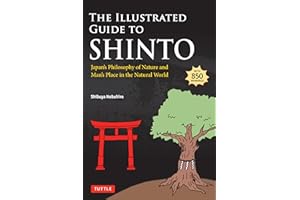 The Illustrated Guide to Shinto: Japan's Philosophy of Nature and Man's Place in the Natural World