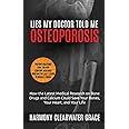 Lies My Doctor Told Me: Osteoporosis: How the Latest Medical Research on Bone Drugs and Calcium Could Save Your Bones, Your Heart, and Your Life