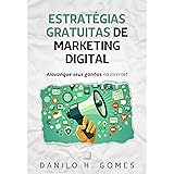 Estratégias Gratuitas de Marketing Digital: Alavanque seus ganhos na internet