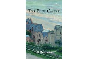 The Blue Castle: The 1926 Classic Romance Novel