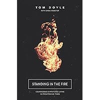 Standing in the Fire: Courageous Christians Living in Frightening Times