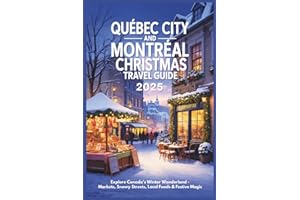 Quebec City and Montreal Christmas Travel Guide 2025: Explore Canada’s Winter Wonderland – Markets, Snowy Streets, Local Foods & Festive Magic
