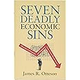 Seven Deadly Economic Sins: Obstacles to Prosperity and Happiness Every Citizen Should Know