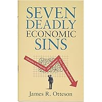 Seven Deadly Economic Sins: Obstacles to Prosperity and Happiness Every Citizen Should Know