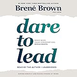 Dare to Lead: Brave Work. Tough Conversations. Whole Hearts.