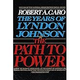 The Path to Power (The Years of Lyndon Johnson, Volume 1)