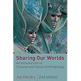 Sharing Our Worlds: An Introduction to Cultural and Social Anthropology