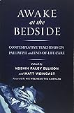Awake at the Bedside: Contemplative Teachings on Palliative and End-of-Life Care