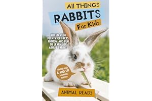 All Things Rabbits For Kids: Filled With Plenty of Facts, Photos, and Fun to Learn all About Bunnies