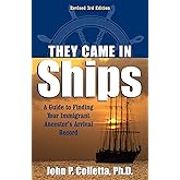 They Came in Ships: Finding Your Immigrant Ancestor's Arrival Record (3rd Edition)